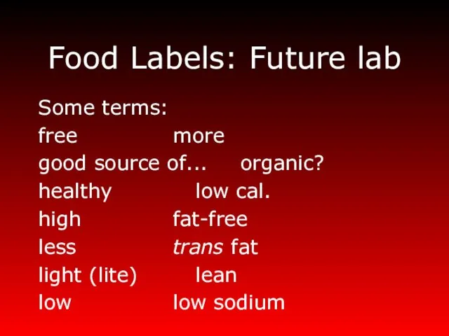 Food Labels: Future lab Some terms: free more good source
