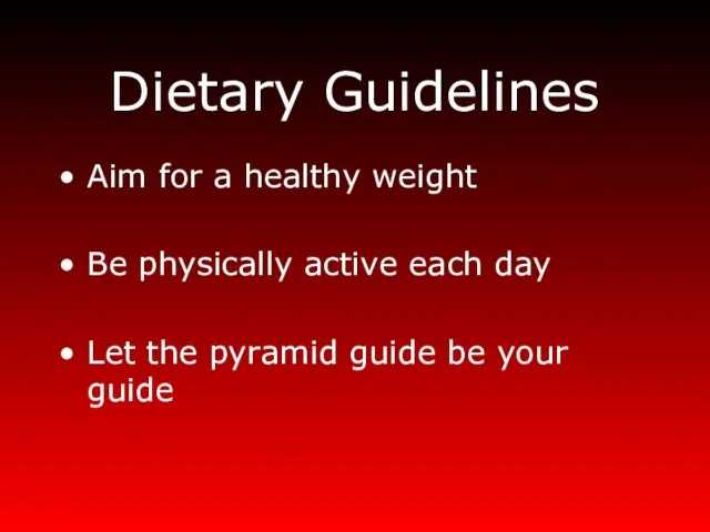 Dietary Guidelines Aim for a healthy weight Be physically active