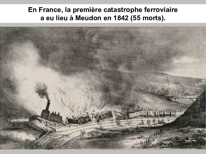 En France, la première catastrophe ferroviaire a eu lieu à Meudon en 1842 (55 morts).