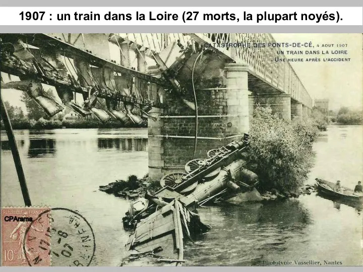 1907 : un train dans la Loire (27 morts, la plupart noyés).