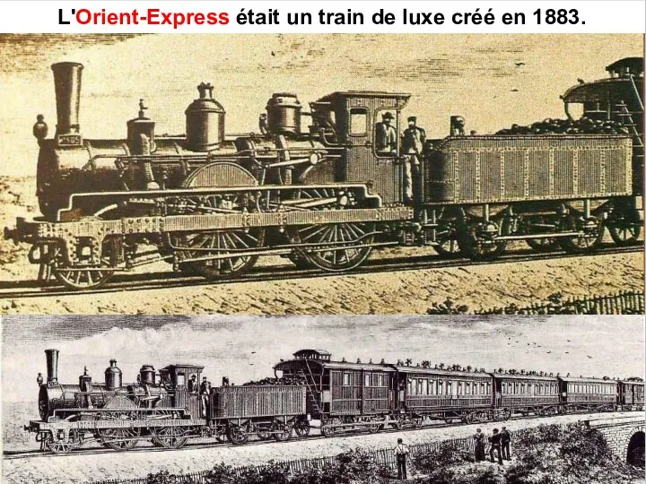 L'Orient-Express était un train de luxe créé en 1883.