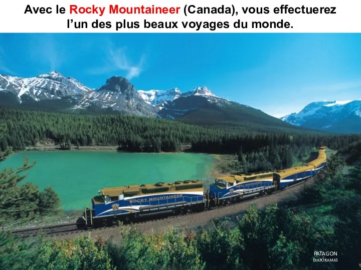 Avec le Rocky Mountaineer (Canada), vous effectuerez l’un des plus beaux voyages du monde. PATAGON DIAPORAMAS