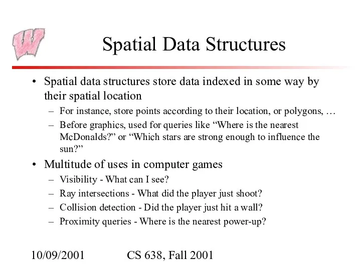 10/09/2001 CS 638, Fall 2001 Spatial Data Structures Spatial data