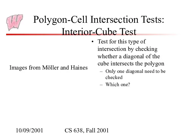 10/09/2001 CS 638, Fall 2001 Polygon-Cell Intersection Tests: Interior-Cube Test