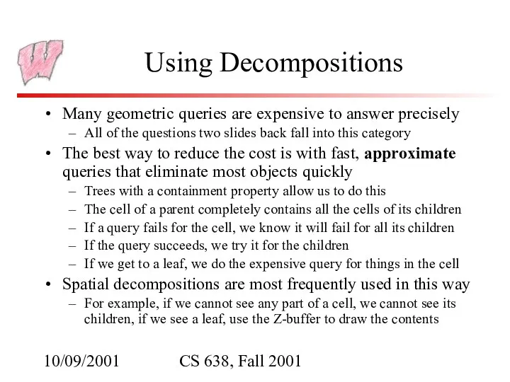 10/09/2001 CS 638, Fall 2001 Using Decompositions Many geometric queries