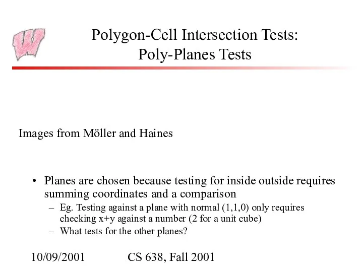 10/09/2001 CS 638, Fall 2001 Polygon-Cell Intersection Tests: Poly-Planes Tests