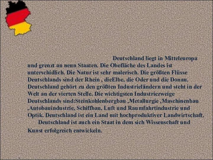 Deutschland liegt in Mitteleuropa und grenzt an neun Staaten. Die