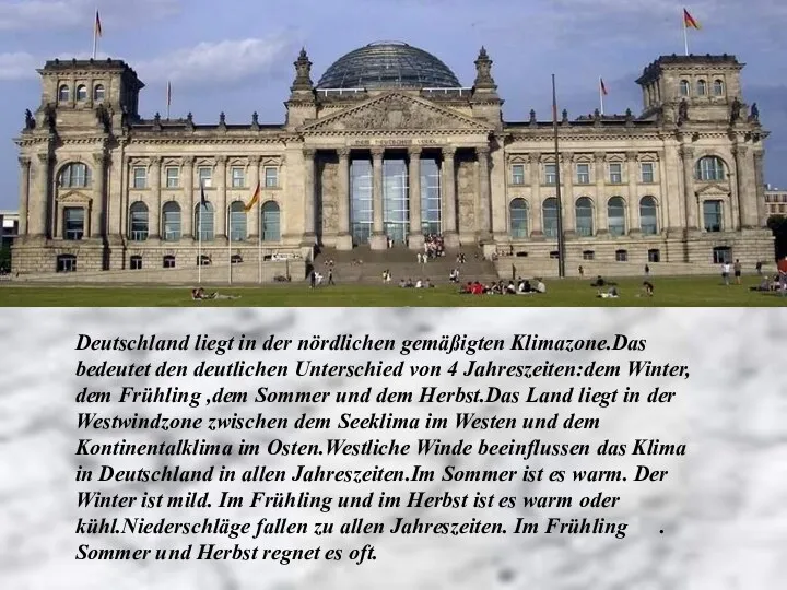 Deutschland liegt in der nördlichen gemäßigten Klimazone.Das bedeutet den deutlichen