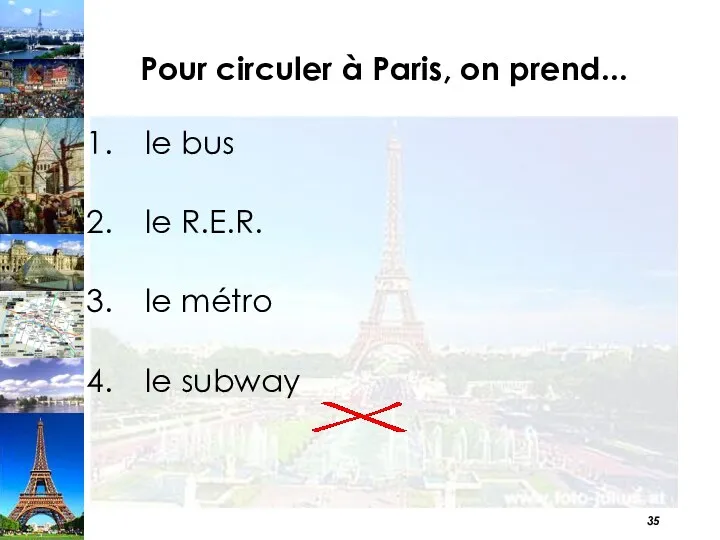 Pour circuler à Paris, on prend... le bus le R.E.R. le métro le subway