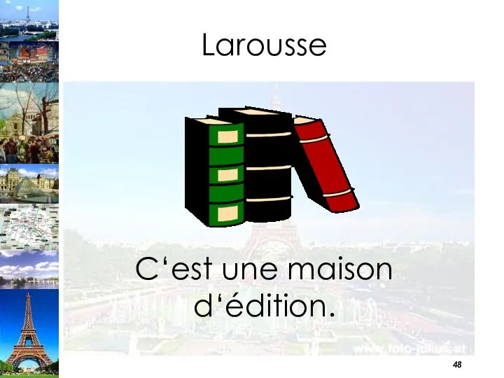 Larousse C‘est une maison d‘édition.