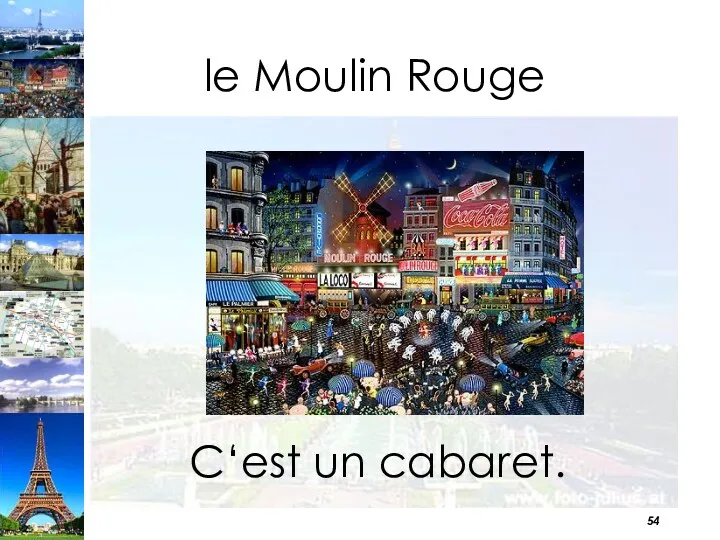 le Moulin Rouge C‘est un cabaret.