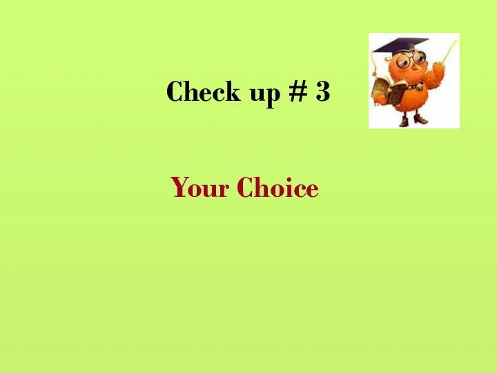 Check up # 3 Your Choice