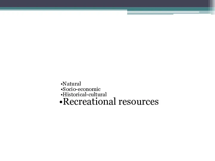 Natural Socio-economic Historical-cultural Recreational resources