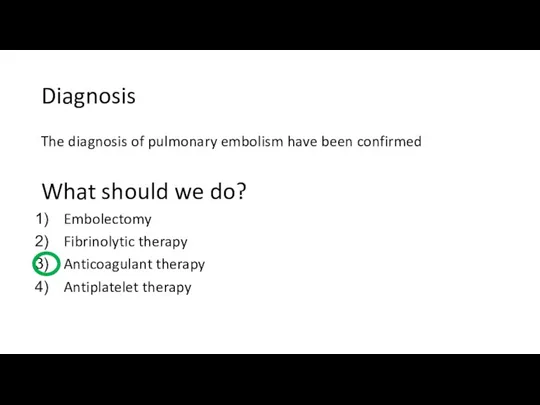 Diagnosis The diagnosis of pulmonary embolism have been confirmed What