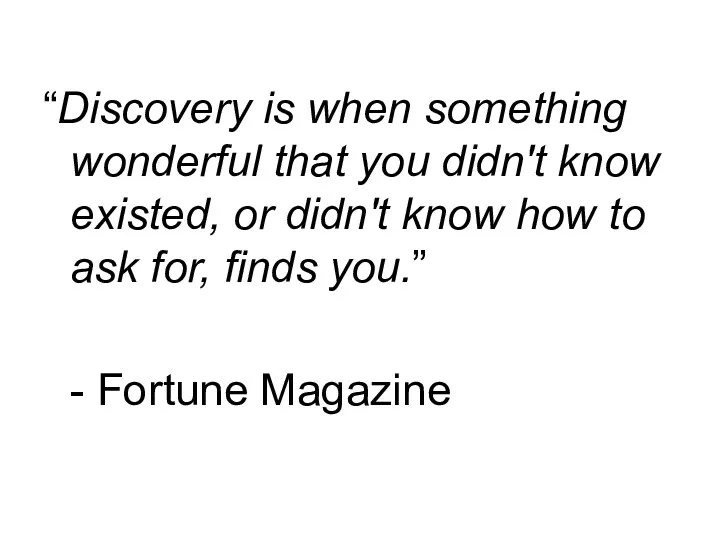 “Discovery is when something wonderful that you didn't know existed,