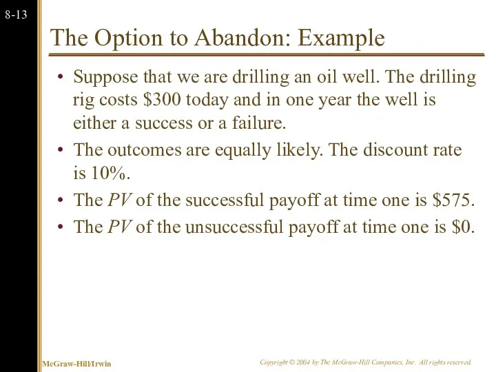 The Option to Abandon: Example Suppose that we are drilling