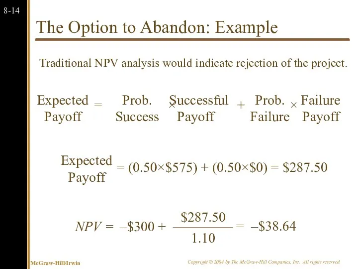 The Option to Abandon: Example Traditional NPV analysis would indicate rejection of the project.
