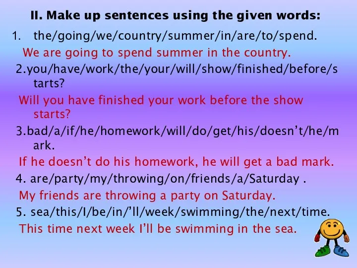 II. Make up sentences using the given words: the/going/we/country/summer/in/are/to/spend. We
