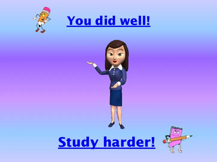 You did well! Study harder!