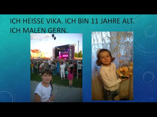 ICH HEISSE VIKA. ICH BIN 11 JAHRE ALT. ICH MALEN GERN.