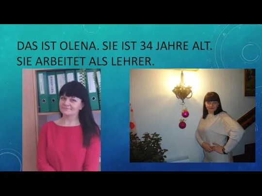 DAS IST OLENA. SIE IST 34 JAHRE ALT. SIE ARBEITET ALS LEHRER.