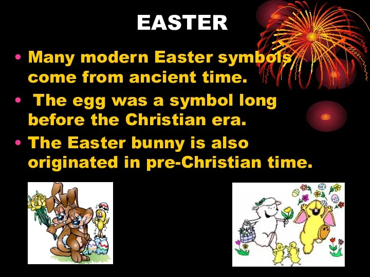 EASTER Many modern Easter symbols come from ancient time. The