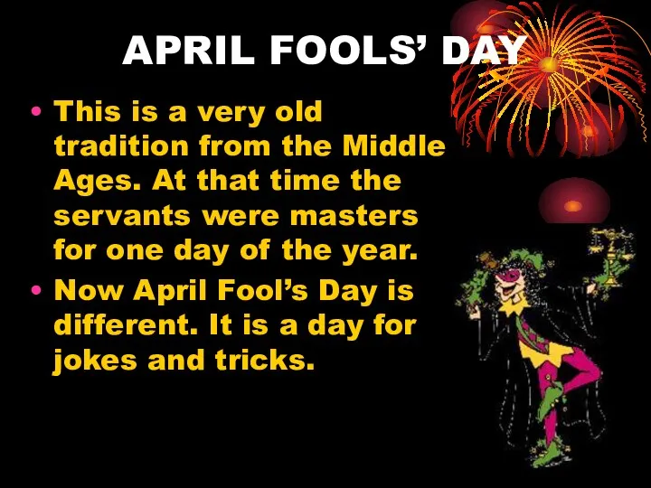 APRIL FOOLS’ DAY This is a very old tradition from