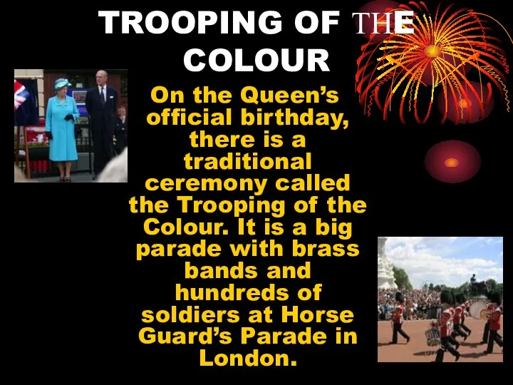 TROOPING OF ТНE COLOUR On the Queen’s official birthday, there