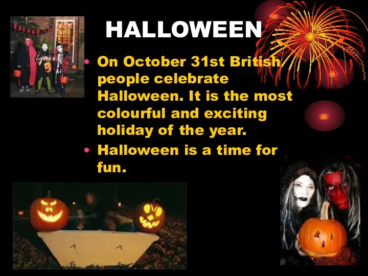 HALLOWEEN On October 31st British people celebrate Halloween. It is