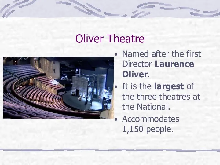 Oliver Theatre Named after the first Director Laurence Oliver. It