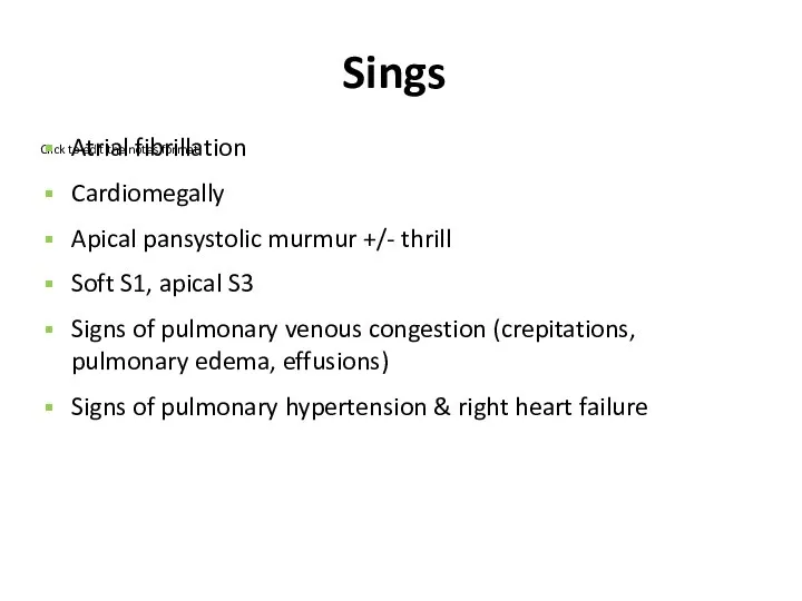 Sings Atrial fibrillation Cardiomegally Apical pansystolic murmur +/- thrill Soft S1, apical S3