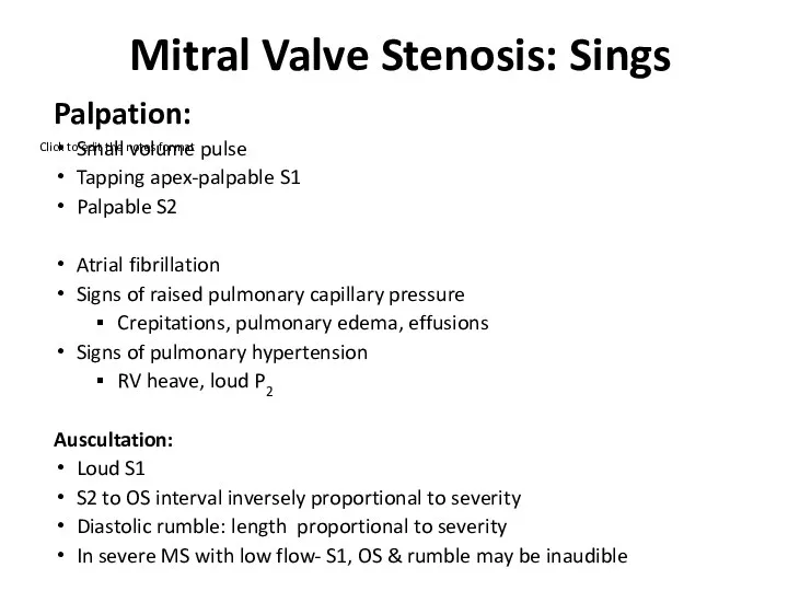 Mitral Valve Stenosis: Sings Palpation: Small volume pulse Tapping apex-palpable S1 Palpable S2