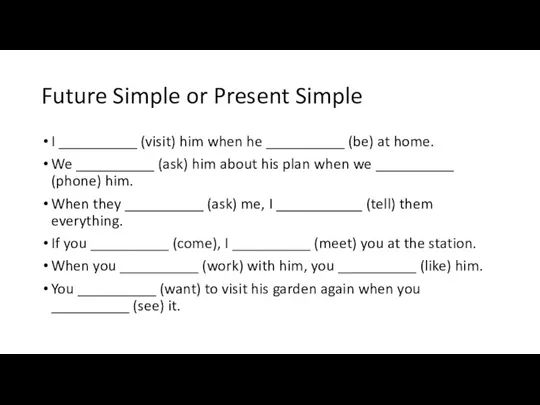 Future Simple or Present Simple I __________ (visit) him when