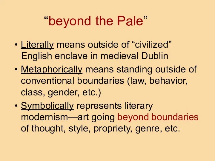 “beyond the Pale” Literally means outside of “civilized” English enclave