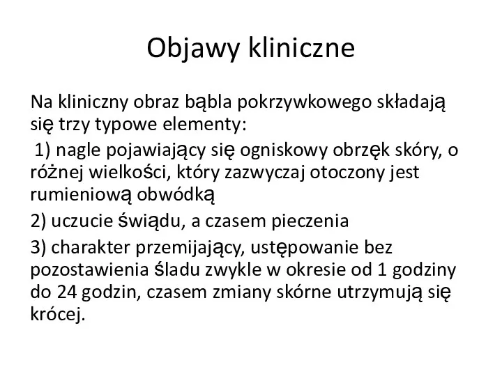 Objawy kliniczne Na kliniczny obraz bąbla pokrzywkowego składają się trzy