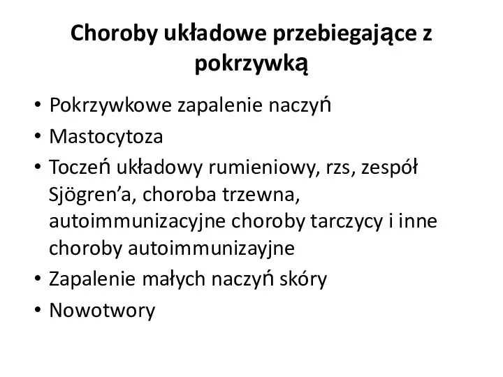 Choroby układowe przebiegające z pokrzywką Pokrzywkowe zapalenie naczyń Mastocytoza Toczeń