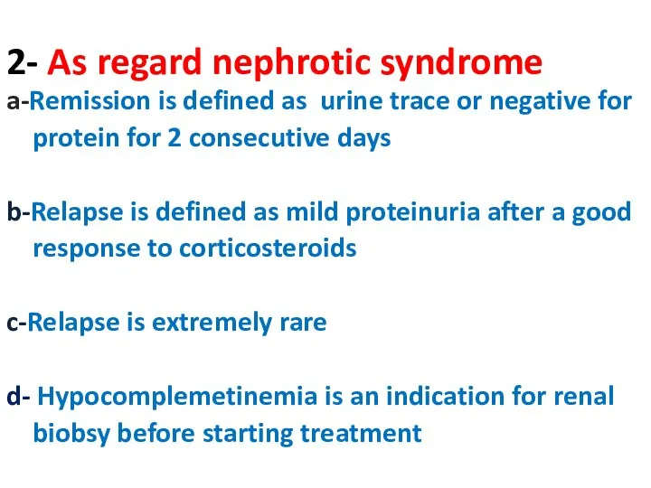 2- As regard nephrotic syndrome a-Remission is defined as urine trace or negative