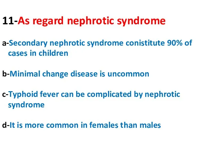 11-As regard nephrotic syndrome a-Secondary nephrotic syndrome conistitute 90% of cases in children