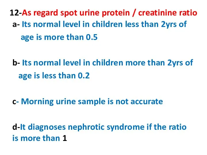 12-As regard spot urine protein / creatinine ratio a- Its normal level in