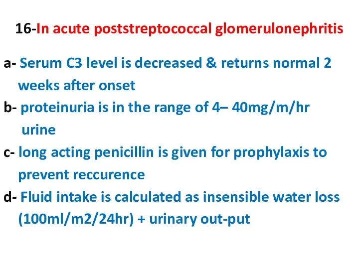 16-In acute poststreptococcal glomerulonephritis a- Serum C3 level is decreased & returns normal