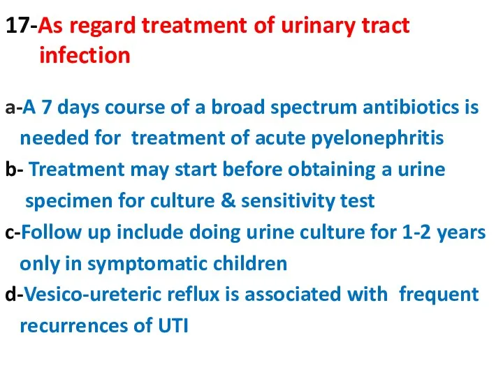 17-As regard treatment of urinary tract infection a-A 7 days course of a
