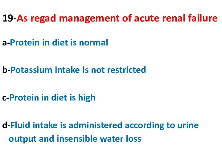 19-As regad management of acute renal failure a-Protein in diet is normal b-Potassium
