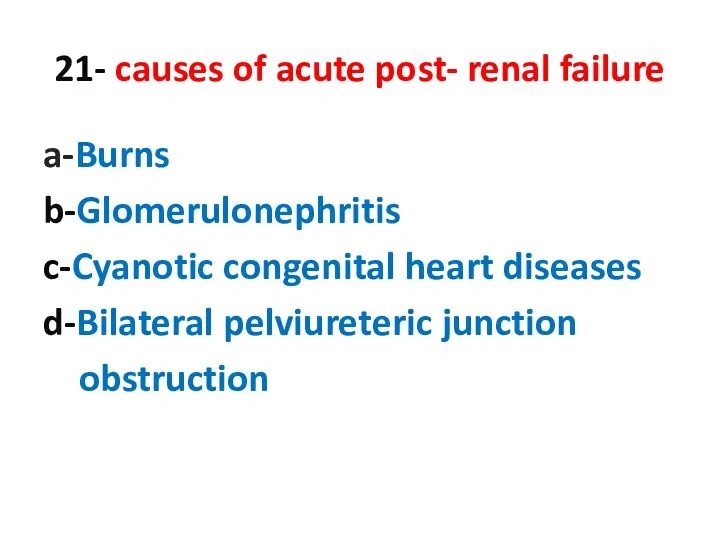 21- causes of acute post- renal failure a-Burns b-Glomerulonephritis c-Cyanotic congenital heart diseases