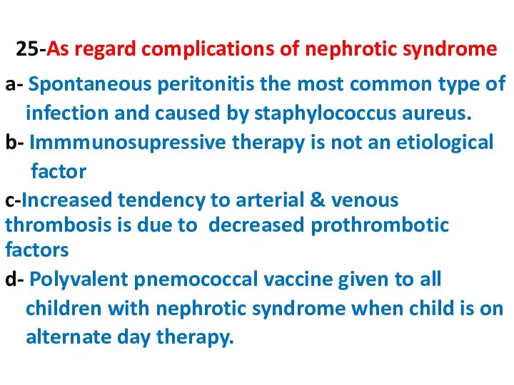 25-As regard complications of nephrotic syndrome a- Spontaneous peritonitis the most common type