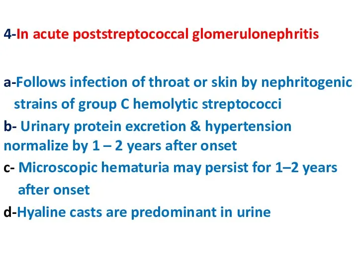 4-In acute poststreptococcal glomerulonephritis a-Follows infection of throat or skin by nephritogenic strains