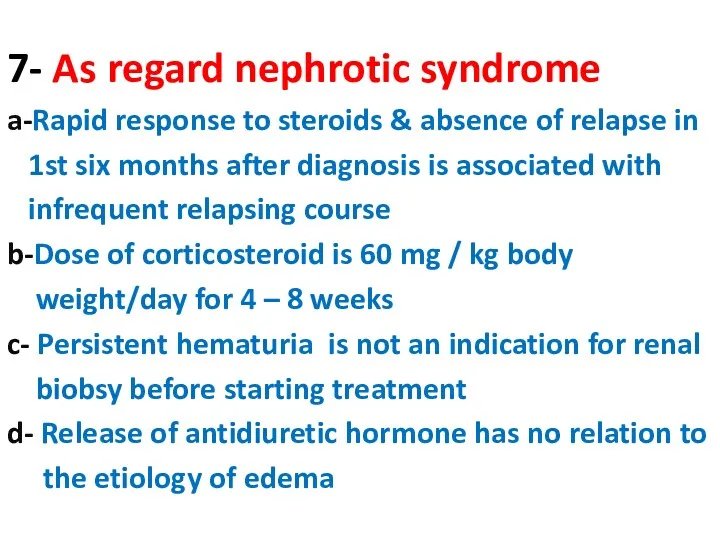 7- As regard nephrotic syndrome a-Rapid response to steroids & absence of relapse