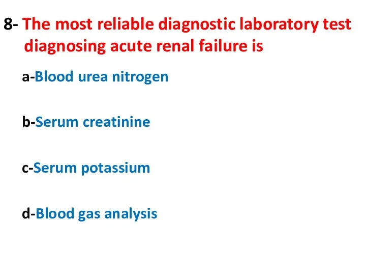 8- The most reliable diagnostic laboratory test diagnosing acute renal failure is a-Blood