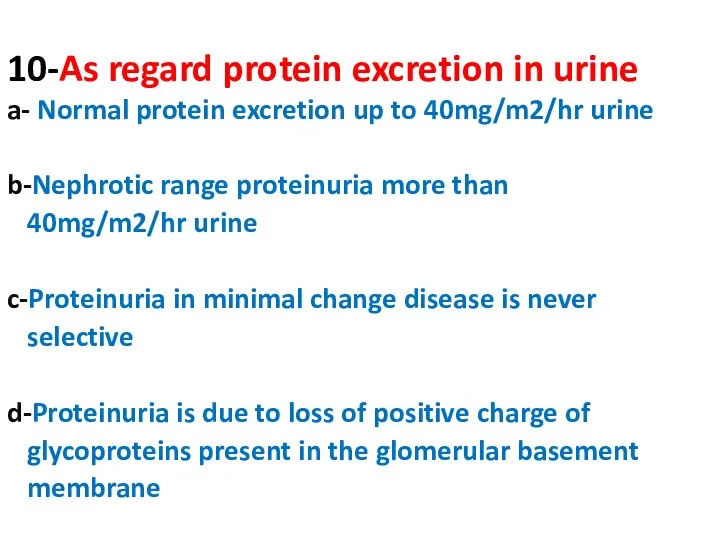 10-As regard protein excretion in urine a- Normal protein excretion up to 40mg/m2/hr