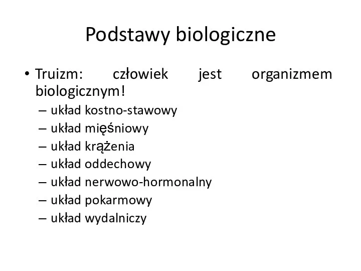 Podstawy biologiczne Truizm: człowiek jest organizmem biologicznym! układ kostno-stawowy układ