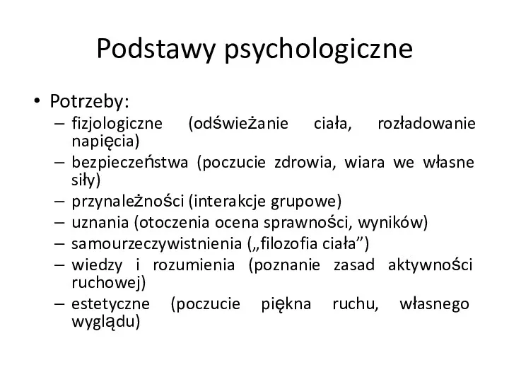 Podstawy psychologiczne Potrzeby: fizjologiczne (odświeżanie ciała, rozładowanie napięcia) bezpieczeństwa (poczucie